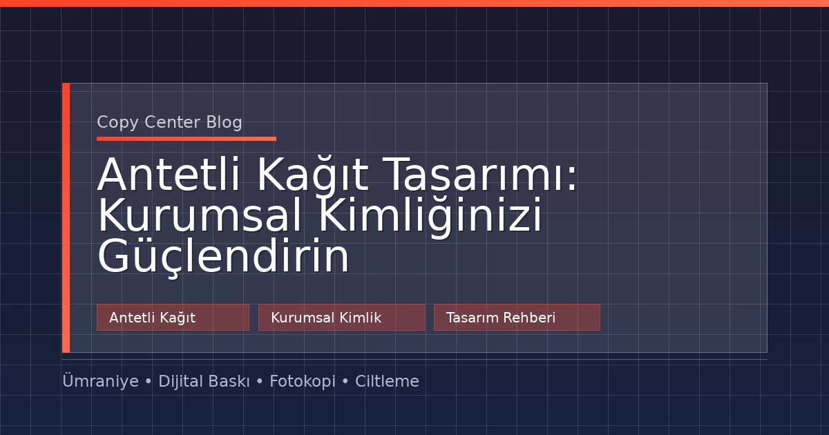 Antetli Kağıt Tasarımı: Kurumsal Kimliğinizi Güçlendirin