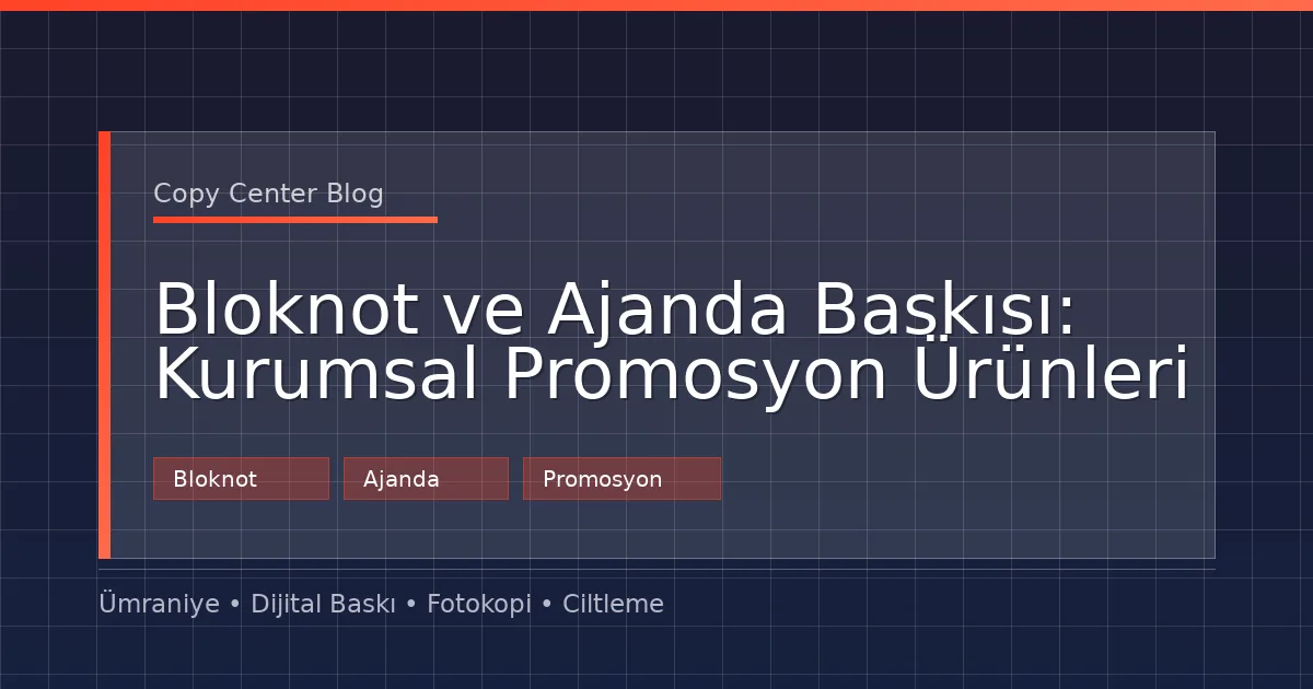 Bloknot ve Ajanda Baskısı: Kurumsal Promosyon Ürünleri