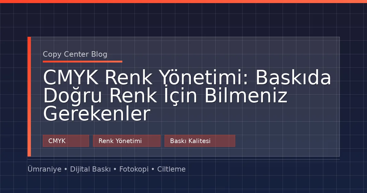 CMYK Renk Yönetimi: Baskıda Doğru Renk İçin Bilmeniz Gerekenler
