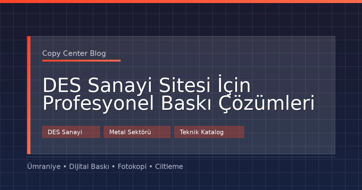 DES Sanayi Sitesi İçin Profesyonel Baskı Çözümleri