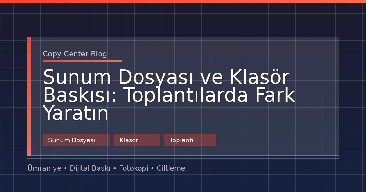 Sunum Dosyası ve Klasör Baskısı: Toplantılarda Fark Yaratın