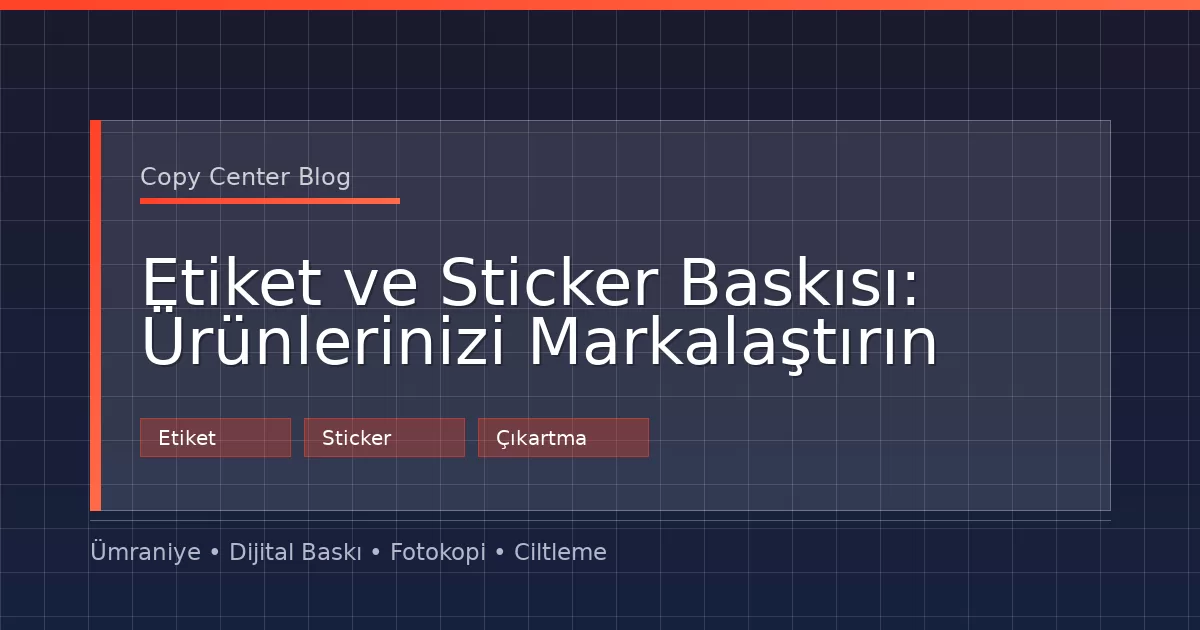Etiket ve Sticker Baskısı: Ürünlerinizi Markalaştırın