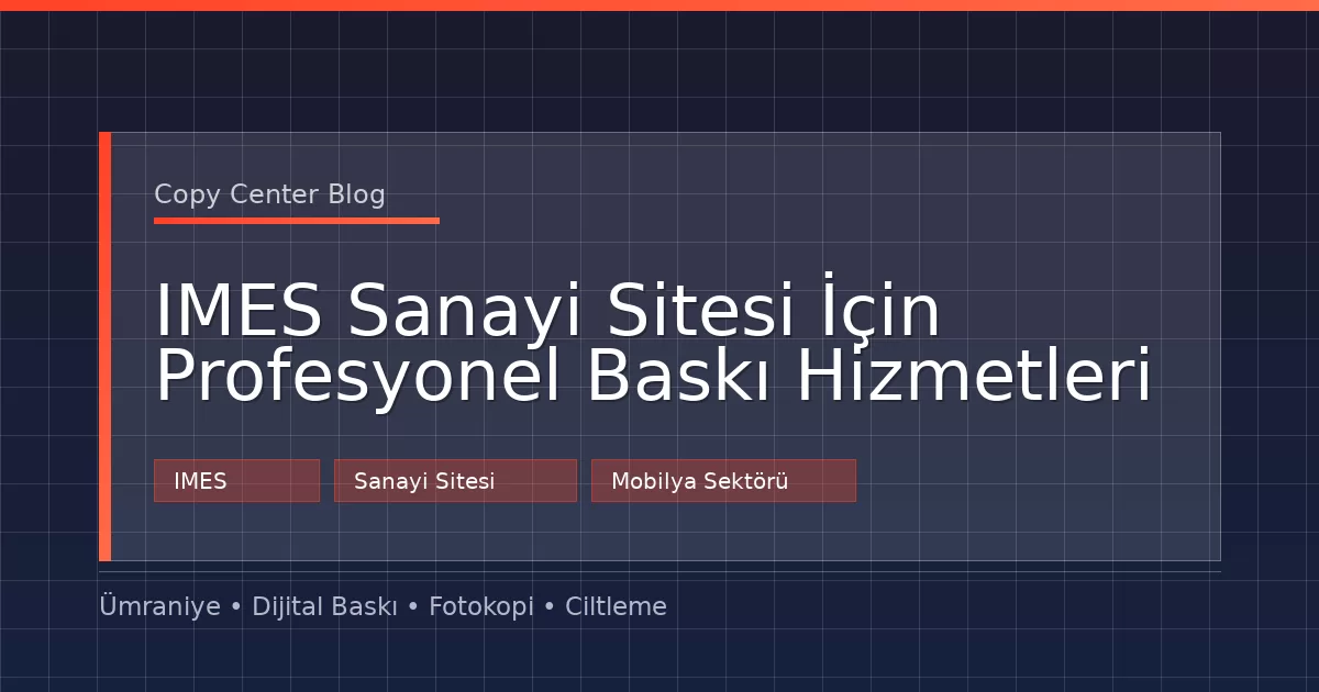 IMES Sanayi Sitesi İçin Profesyonel Baskı Hizmetleri