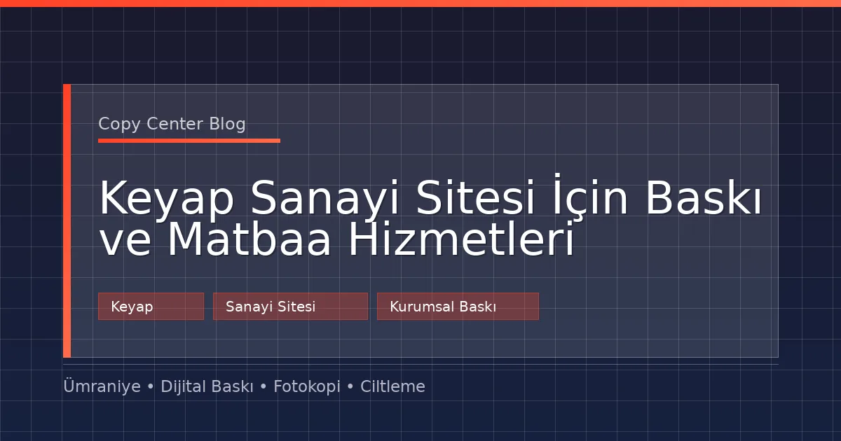 Keyap Sanayi Sitesi İçin Baskı ve Matbaa Hizmetleri