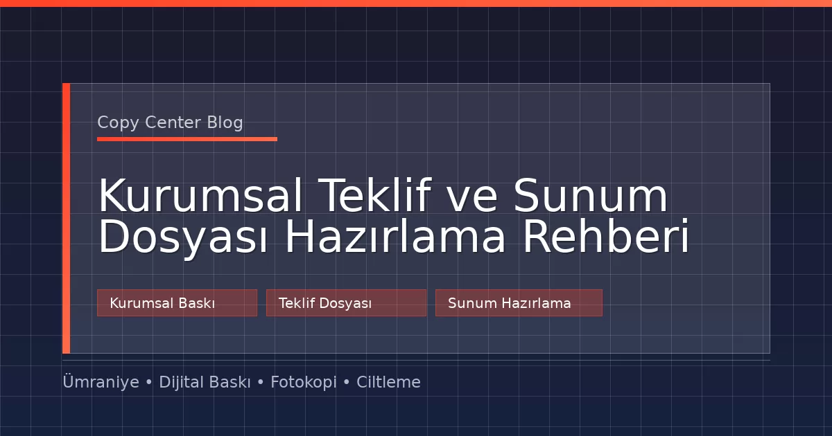 Kurumsal Teklif ve Sunum Dosyası Hazırlama Rehberi
