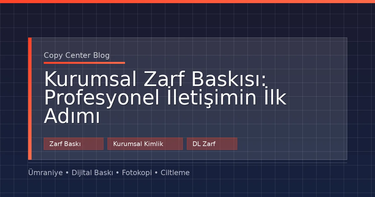 Kurumsal Zarf Baskısı: Profesyonel İletişimin İlk Adımı